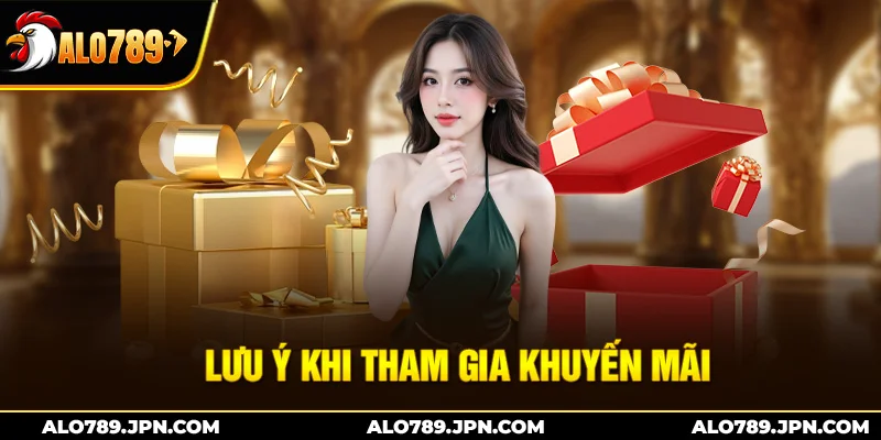Khuyến Mãi ALO789 – Loạt Ưu Đãi Siêu Hot Cho Mọi Cược Thủ 3 Lưu ý khi tham gia khuyến mãi