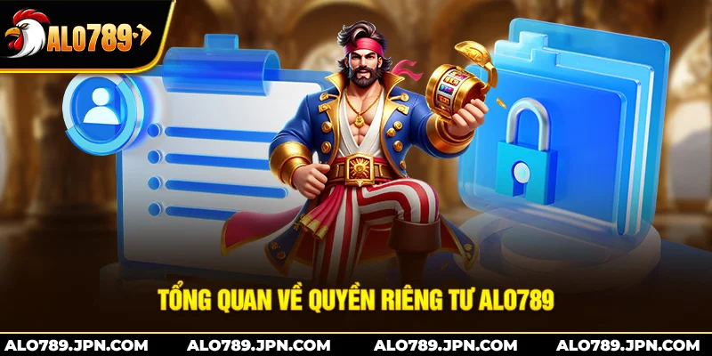 Tổng quan về quyền riêng tư Alo789