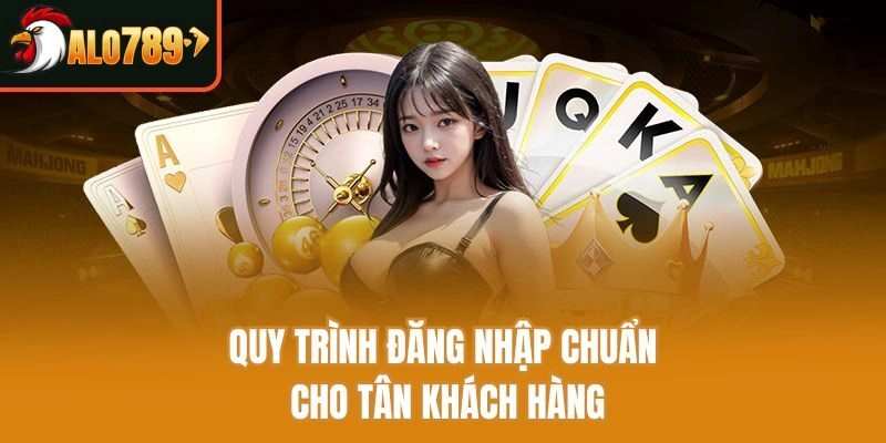 Quy trình đăng nhập chuẩn cho tân khách hàng